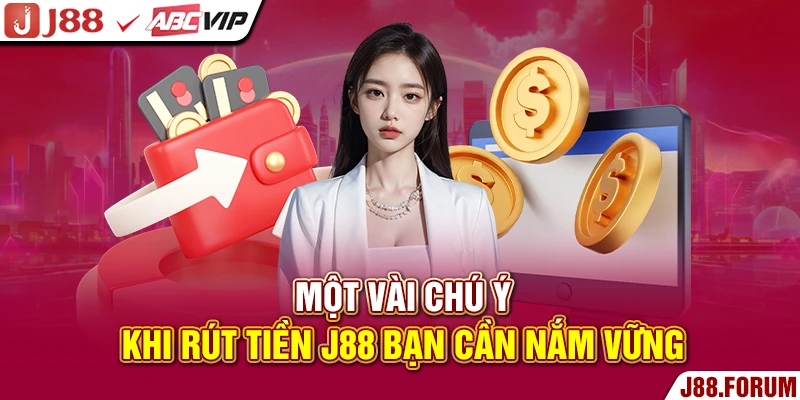Rút Tiền J88 - Quy Trình Đơn Giản Dành Cho Mọi Người Chơi Một vài chú ý khi rút tiền J88 bạn cần nắm vững