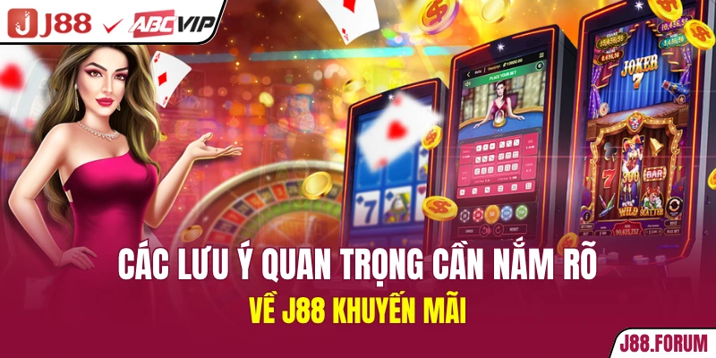 J88 Khuyến Mãi - Cập Nhật Danh Sách Sự Kiện Giá Trị Nhất Các lưu ý quan trọng cần nắm rõ về J88 khuyến mãi