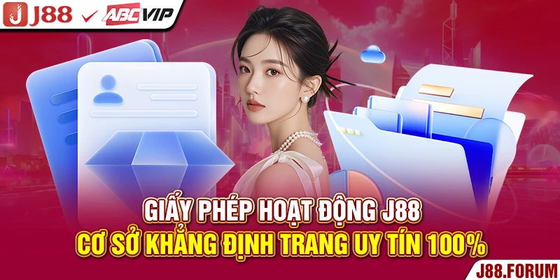 Giấy Phép Hoạt Động J88 - Cơ Sở Khẳng Định Trang Uy Tín 100% Giấy phép hoạt động J88