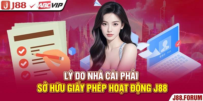 Giấy Phép Hoạt Động J88 - Cơ Sở Khẳng Định Trang Uy Tín 100% Lý do nhà cái phải sở hữu giấy phép hoạt động J88