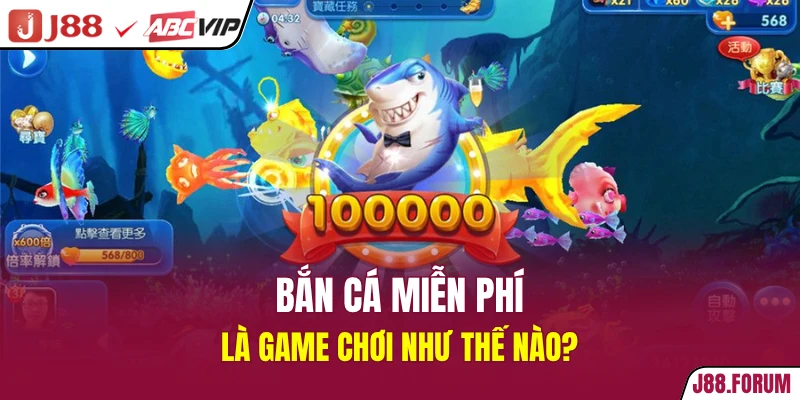 Bắn Cá Miễn Phí 2026 - Game Chất Đã Chơi Là Có Thưởng Bắn cá miễn phí là game chơi như thế nào?