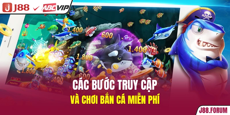 Bắn Cá Miễn Phí 2026 - Game Chất Đã Chơi Là Có Thưởng Các bước truy cập và chơi bắn cá miễn phí