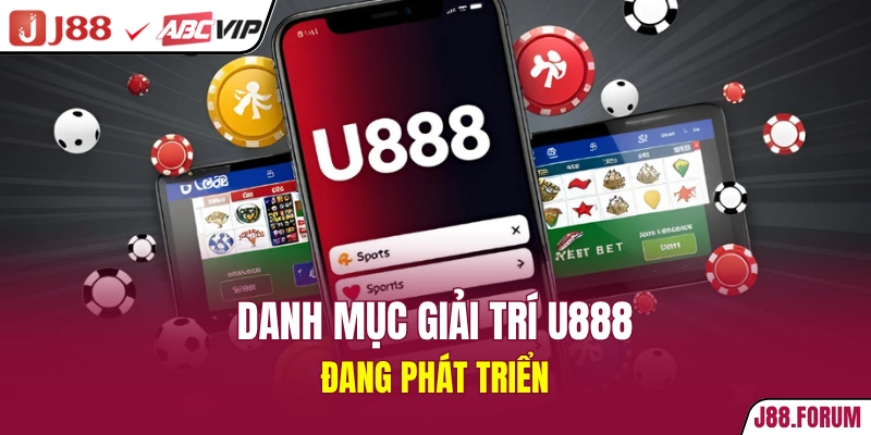 U888 - Quá Trình Phát Triển Cực Ấn Tượng Của Nhà Cái Danh mục giải trí U888 đang phát triển