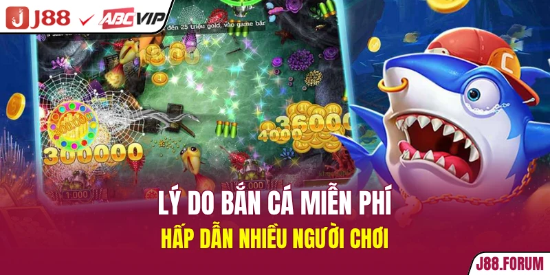 Bắn Cá Miễn Phí 2026 - Game Chất Đã Chơi Là Có Thưởng Lý do bắn cá miễn phí hấp dẫn nhiều người chơi