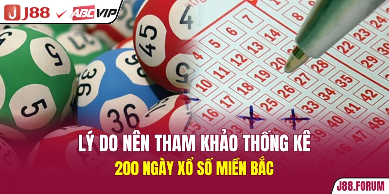 200 Ngày Xổ Số Miền Bắc - Dữ Liệu Các Phiên Mở Thưởng Lý do nên tham khảo thống kê 200 ngày xổ số miền bắc