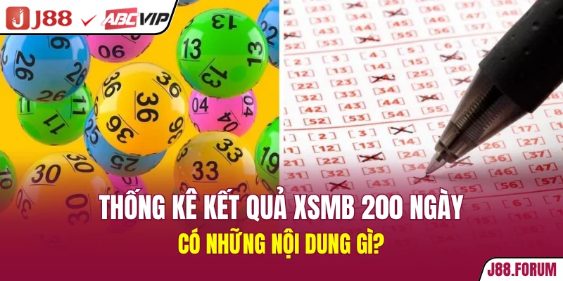 200 Ngày Xổ Số Miền Bắc - Dữ Liệu Các Phiên Mở Thưởng Thống kê kết quả XSMB 200 ngày có những nội dung gì?
