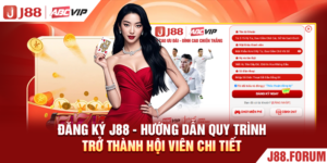 Đăng Ký J88 - Hướng Dẫn Quy Trình Trở Thành Hội Viên Chi Tiết